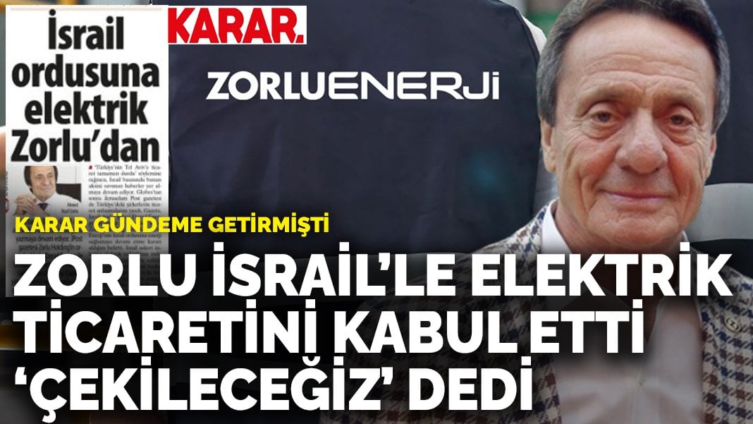 Zorlu Enerji, İsrail’le elektrik ticaretini kabul etti, “çekileceğiz” dedi