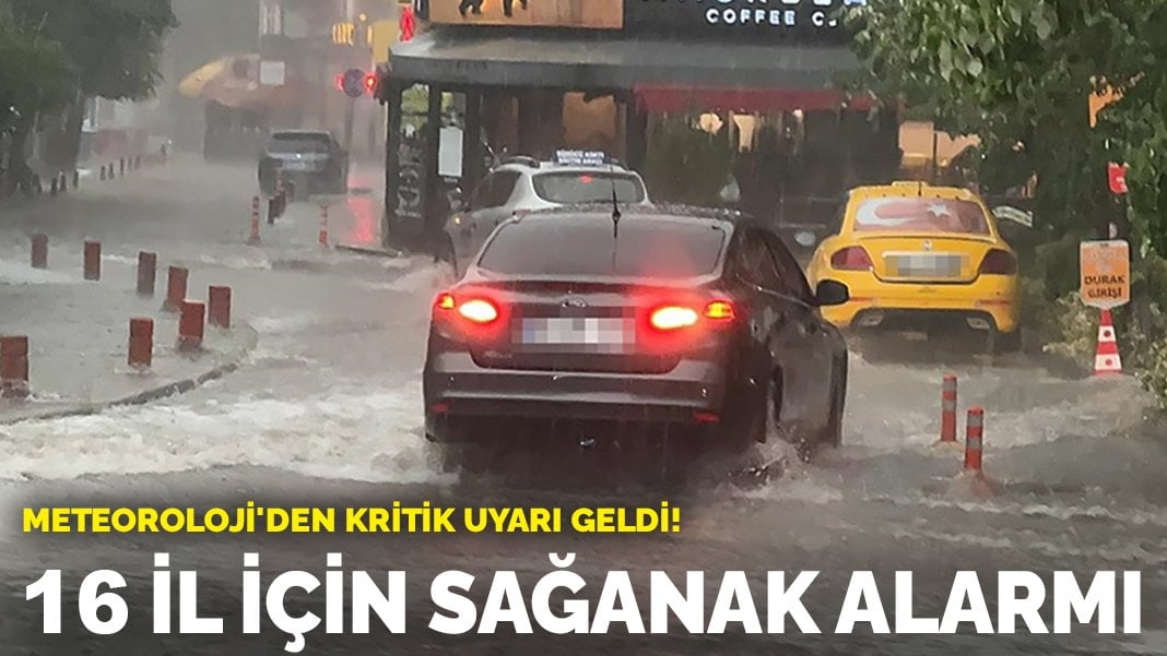 Meteoroloji’den kritik uyarı geldi! 16 il için sağanak alarmı!