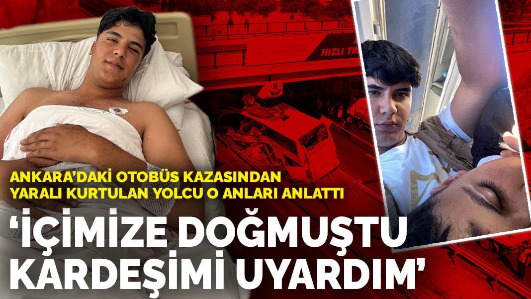 Ankara’daki kazadan yaralı kurtulan yolcu: İçimize doğmuştu, kardeşimi uyardım