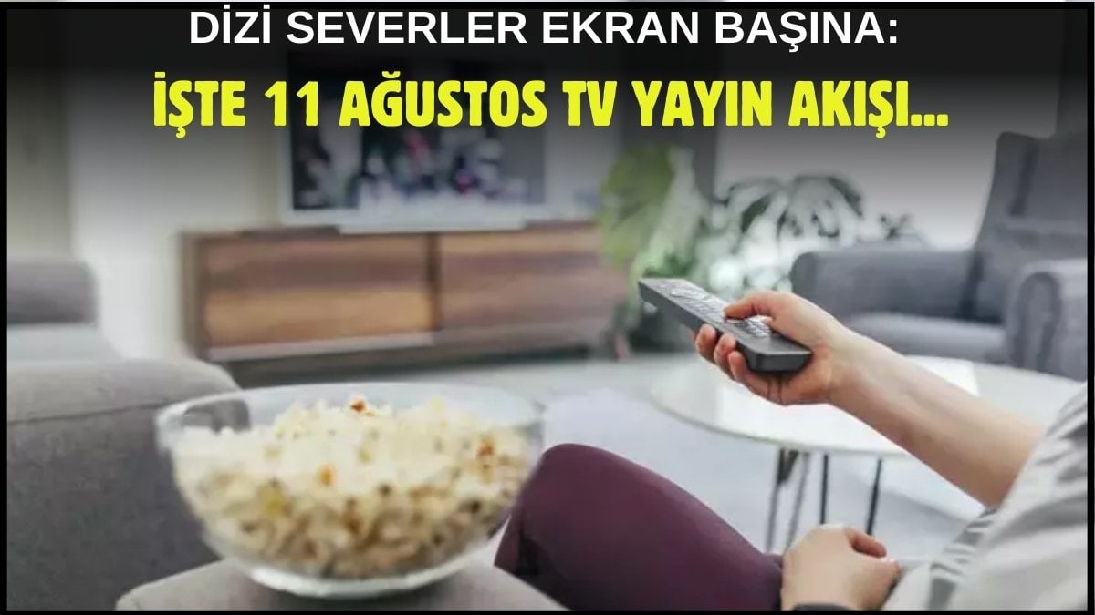 Kara kara ne izleyeceğini düşünenler buraya! Dizi, film, program… Ne ararsanız bu listede: İşte 11 Ağustos TV yayın akışı