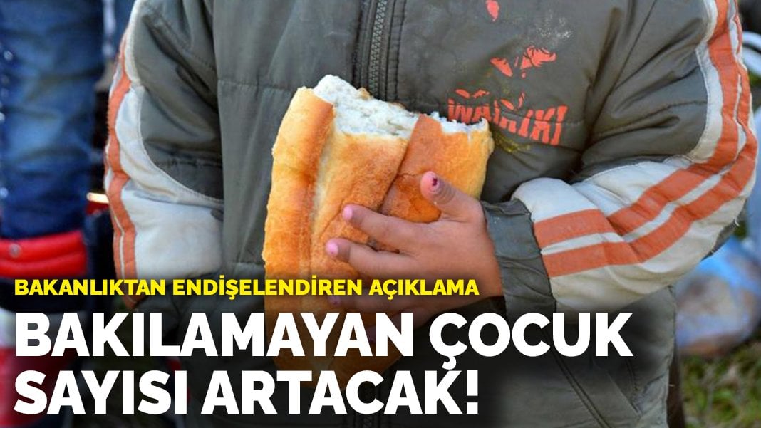 Bakanlıktan endişelendiren açıklama: Bakılamayan çocuk sayısı artacak!