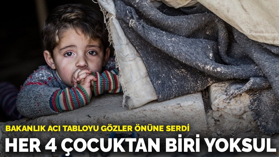 Bakanlık acı tabloyu gözler önüne serdi: Her 4 çocuktan biri yoksul