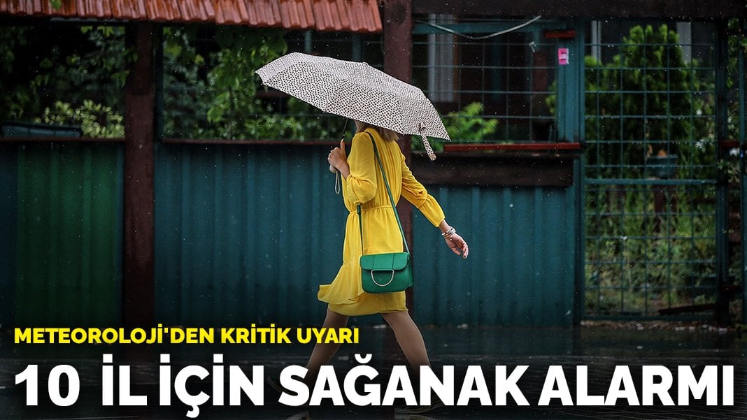 Meteoroloji’den kritik uyarı: 10 il için sağanak alarmı