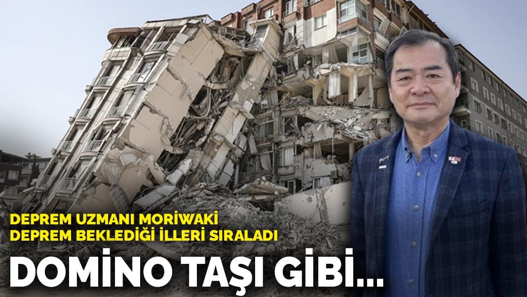 Deprem uzmanı Moriwaki deprem beklediği illeri sıraladı: Domino taşı gibi…