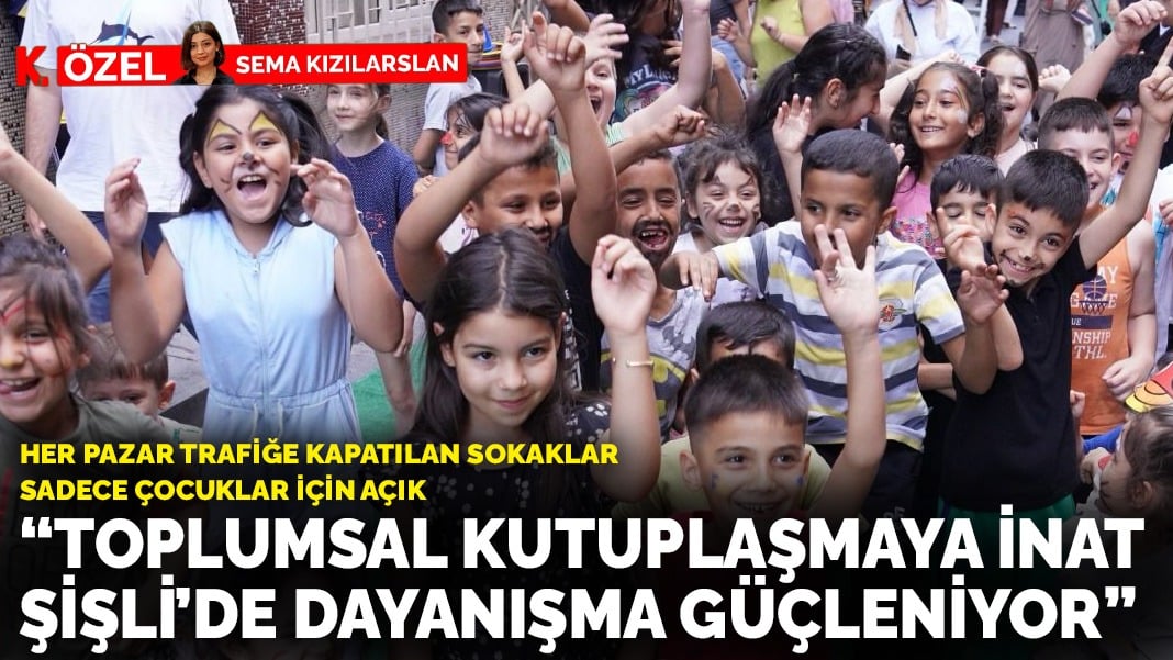 Her pazar trafiğe kapatılan sokaklar sadece çocuklar için açılıyor: Toplumsal kutuplaşmaya inat, Şişli’de dayanışma güçleniyor