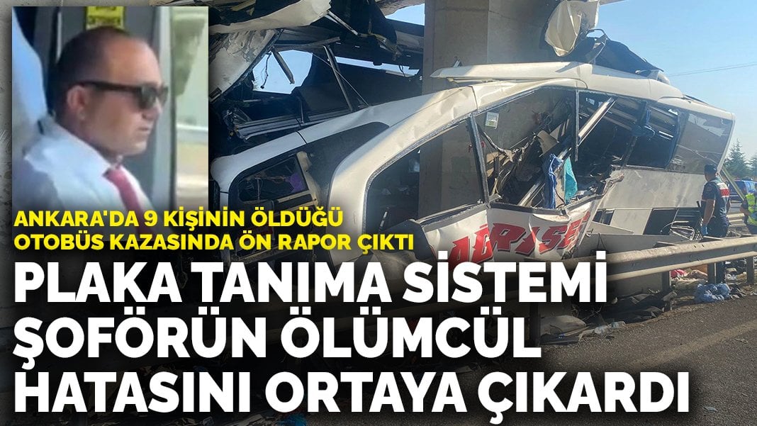 Ankara’da 9 kişinin öldüğü otobüs kazasında ön rapor çıktı: Plaka tanıma sistemi şoförün ölümcül hatasını ortaya çıkardı