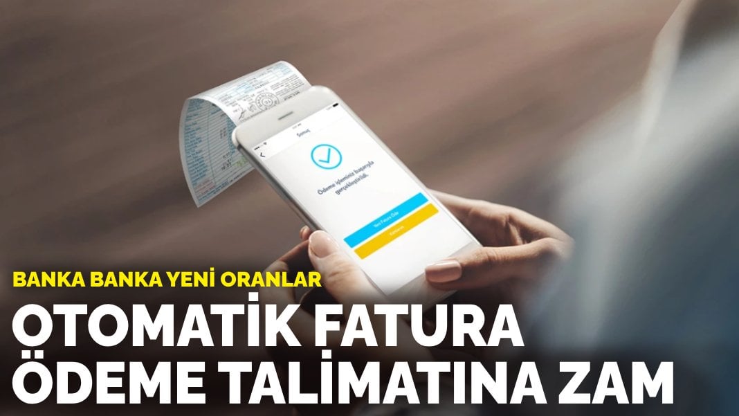 Banka banka yeni oranlar: Otomatik fatura ödeme talimatına zam