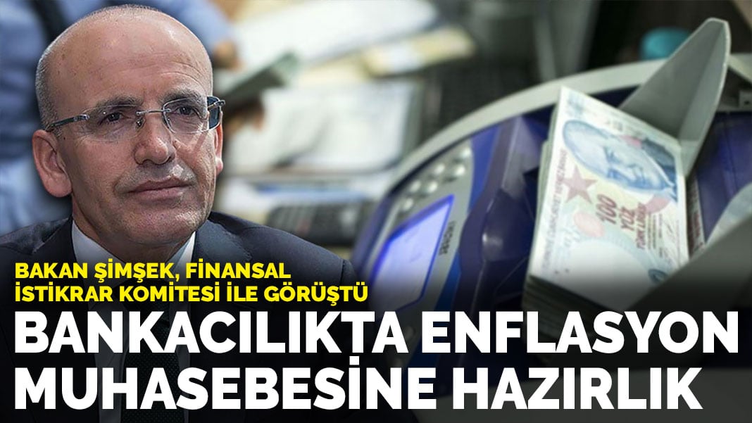 Bakan Şimşek Finansal İstikrar Komitesi ile bir araya geldi: Bankacılıkta enflasyon muhasebesine hazırlık