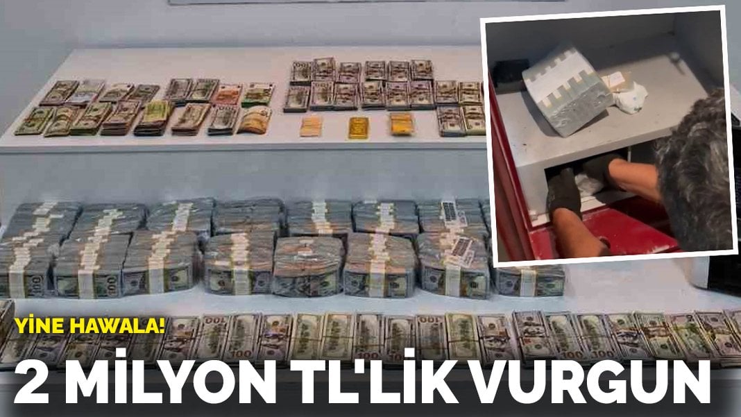 Yine Hawala! 2 milyon TL’lik vurgun!