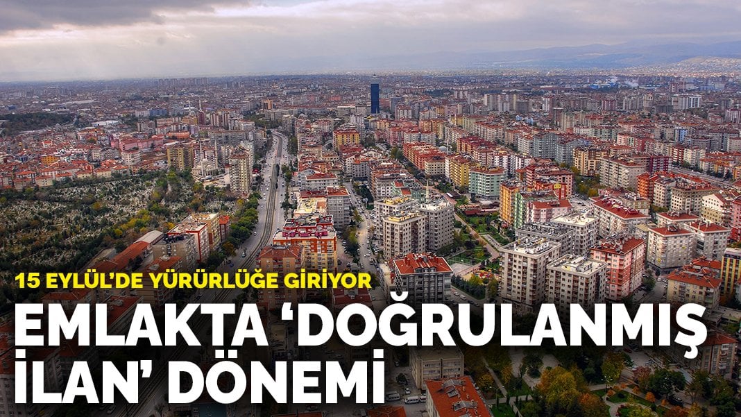 Emlakta ‘doğrulanmış ilan’ dönemi: 15 Eylül’de yürürlüğe giriyor