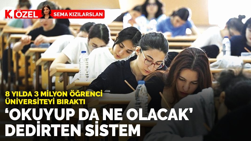 8 yılda 3 milyon öğrenci üniversiteyi bıraktı: ‘Okuyup da ne olacak’ dedirten sistem