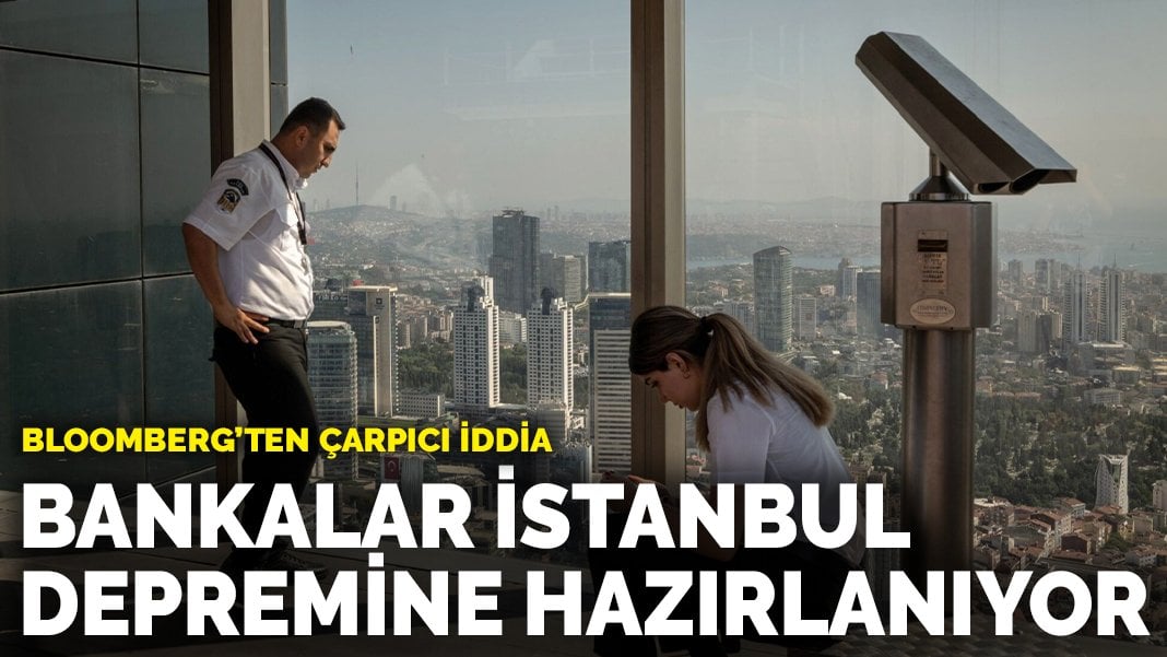 Bloomberg’ten çarpıcı iddia: Bankalar İstanbul depremine hazırlanıyor