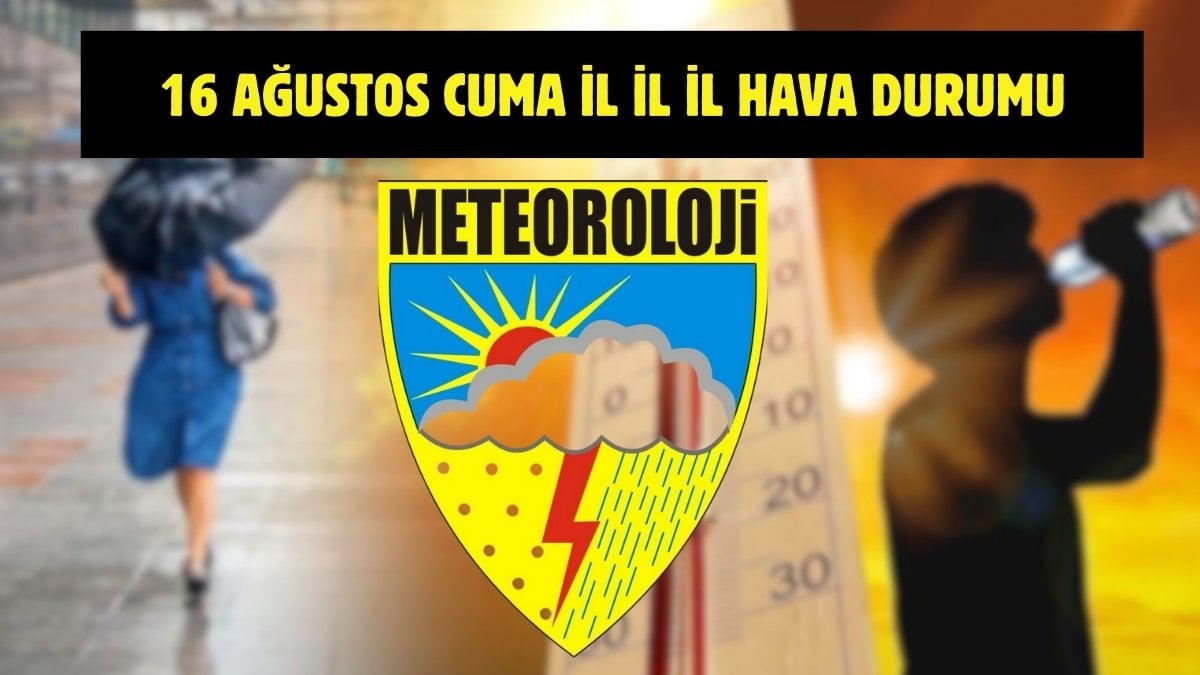 Meteoroloji yeni verileri yayınladı! Bugün hava nasıl olacak? Sıcaklık artıyor mu? İşte 16 Ağustos Türkiye geneli hava durumu