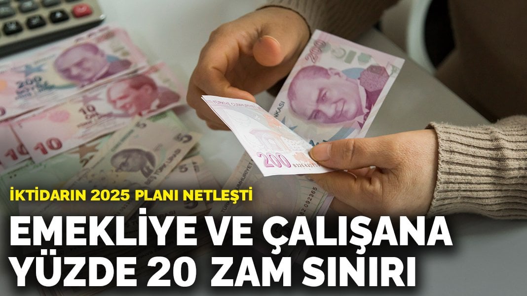 İktidarın 2025 planı netleşti: Emekliye ve çalışana yüzde 20 zam sınırı