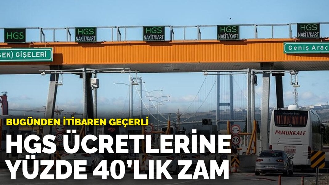 HGS ücretlerine yüzde 40’lık zam: Bugünden itibaren geçerli