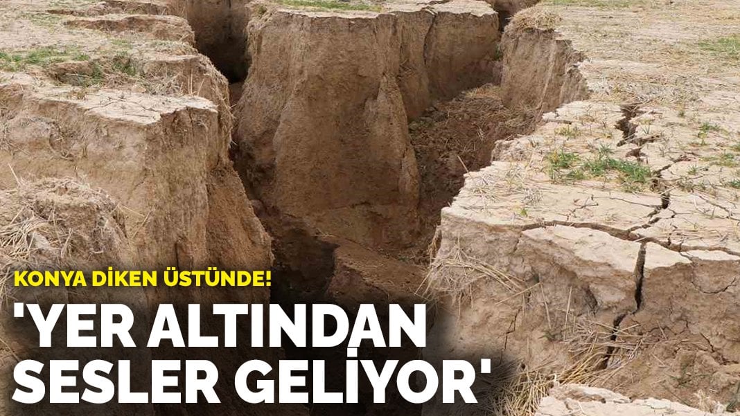 Konya diken üstünde! ‘Yer altından sesler geliyor’