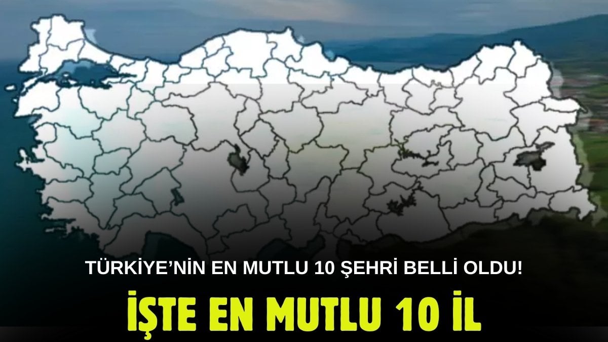 TÜİK Türkiye’nin en mutlu 10 şehrini açıkladı! Ne İstanbul ne Ankara: Dert tasa orada yaşayanları unutmuş