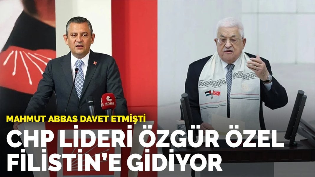 CHP Lideri Özgür Özel, Filistin’e gidiyor: Mahmud Abbas davet etmişti