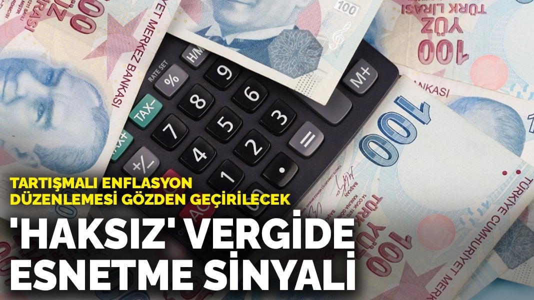 ‘Haksız’ vergide esnetme sinyali: Tartışmalı enflasyon düzenlemesi gözden geçirilecek