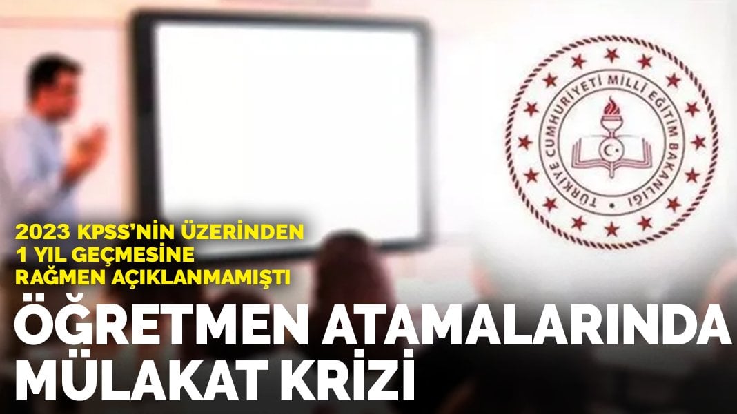 2023 KPSS’nin üzerinden 1 yıl geçmesine rağmen açıklanmamıştı: Öğretmen atamalarında mülakat krizi