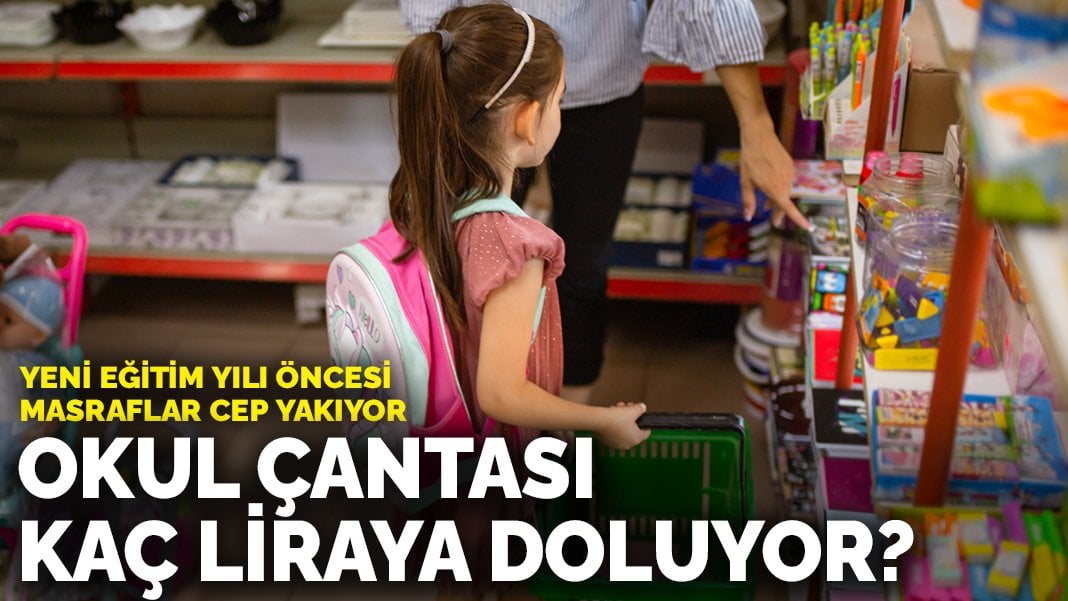 Yeni eğitim yılı öncesi okul masrafları cep yakıyor: Okul çantası kaç liraya doluyor?