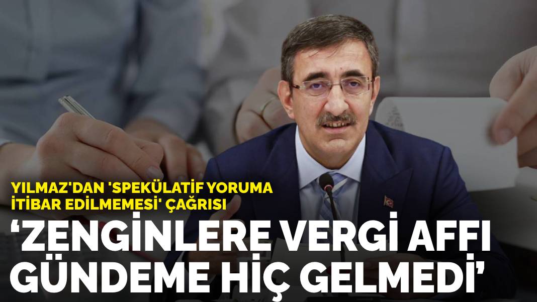 Cumhurbaşkanı Yardımcısı Yılmaz’dan ‘spekülatif yoruma itibar edilmemesi’ çağrısı: ‘Zenginlere vergi affı gündeme hiç gelmedi’