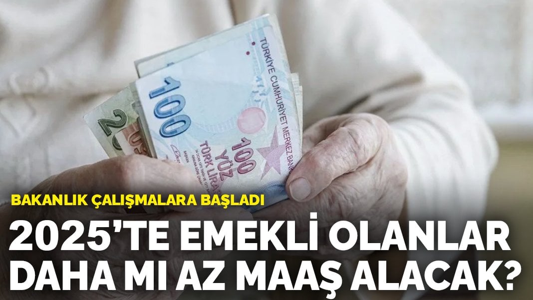 2025’te emekli olanlar daha mı az maaş alacak? Bakanlık çalışmalara başladı