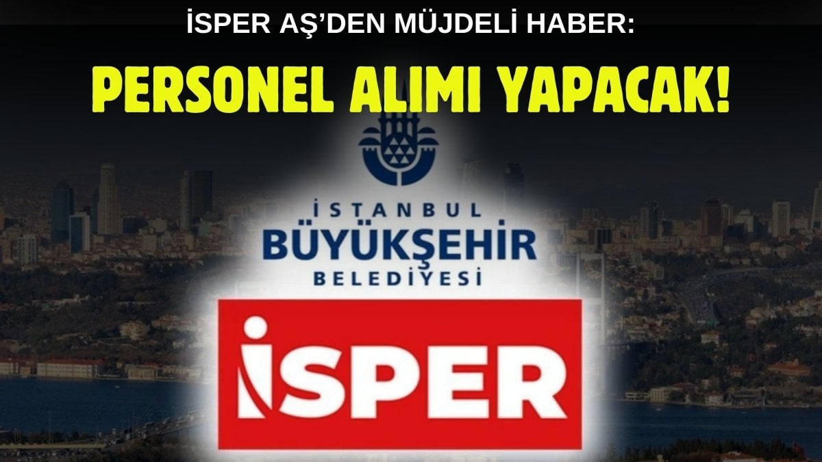 İSPER A.Ş onlarca çalışan alacak! Başvurular 4 gün sonra bitiyor, işte aranan şartlar