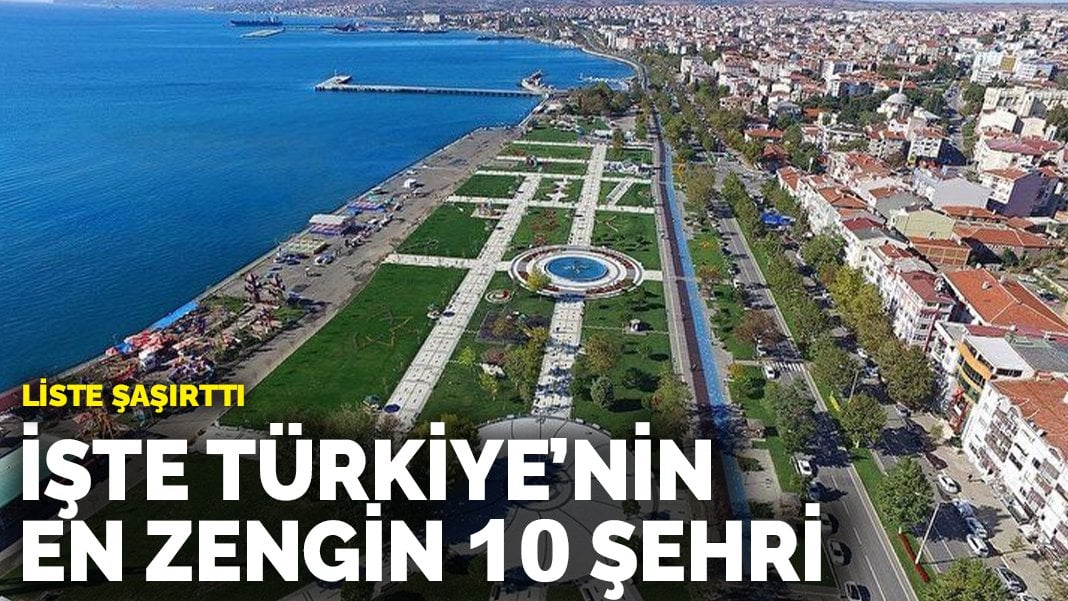 Liste şaşırttı! İşte Türkiye’nin en zengin 10 ili