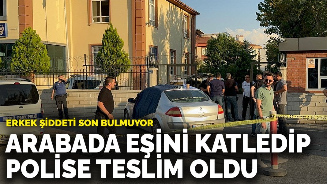 Erkek şiddeti son bulmuyor: Öldürdüğü eşinin cenazesiyle polise teslim oldu