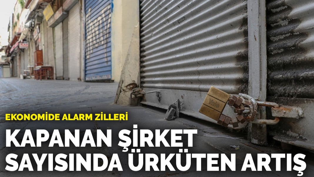 Ekonomide alam zilleri: Kapanan şirket sayısında ürküten artış