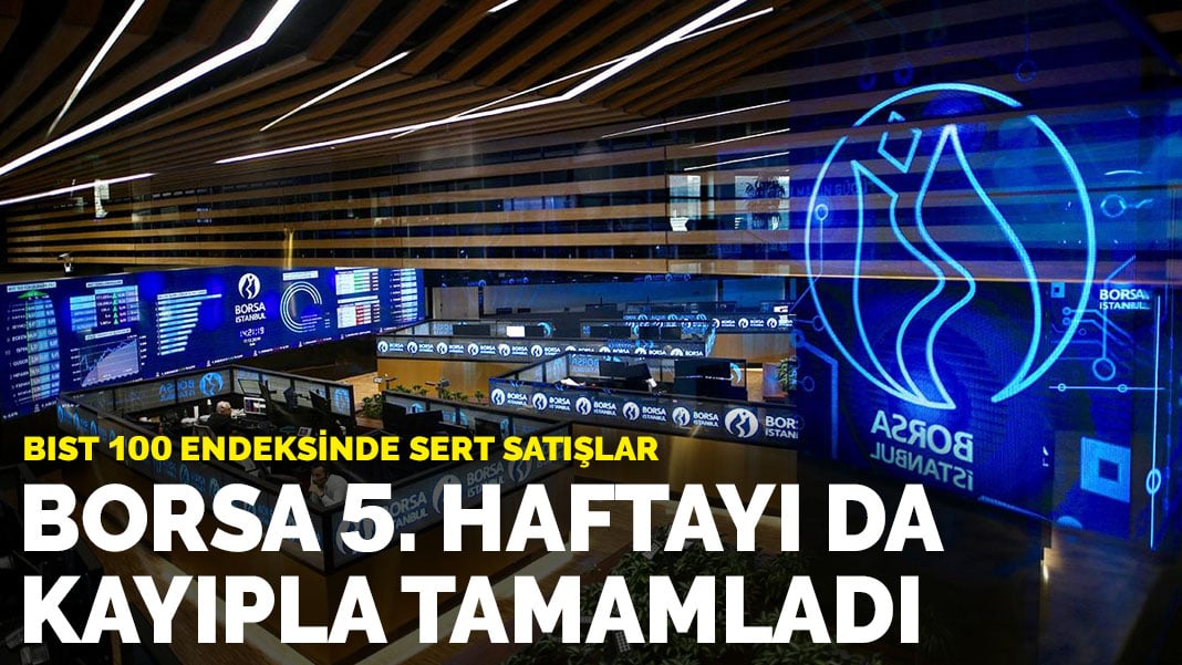 BIST 100 endeksinde sert satışlar: Borsa 5. haftayı da kayıpla tamamladı