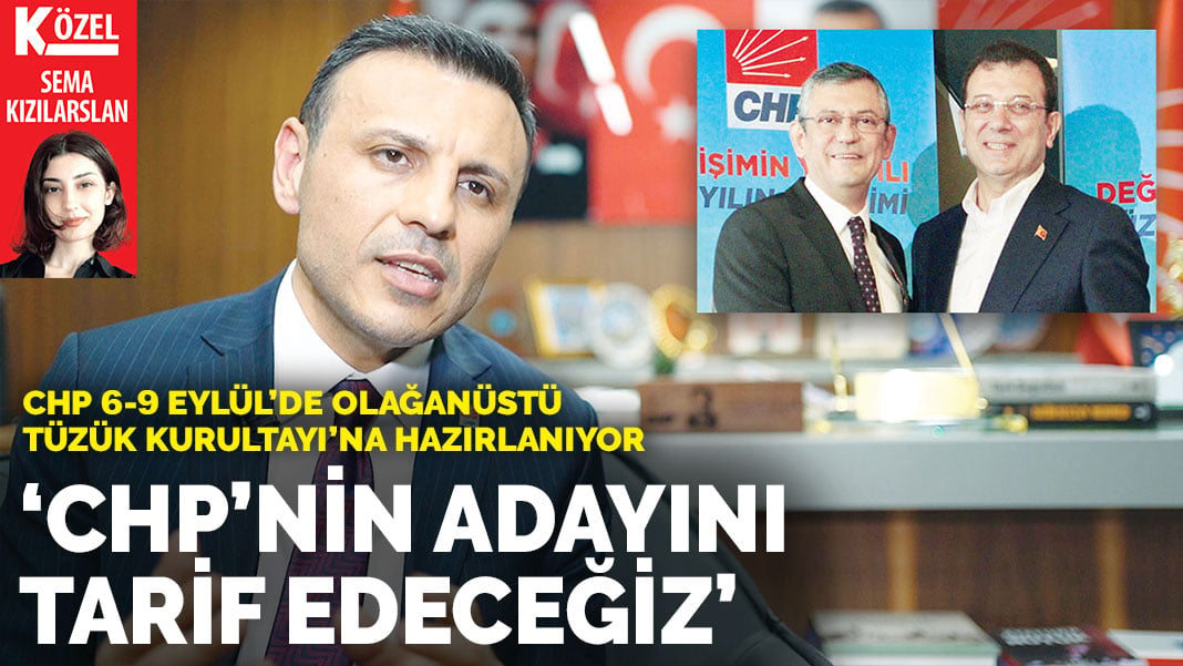 CHP 6-9 Eylül’de Olağanüstü Tüzük Kurultayı’na hazırlanıyor: CHP’nin adayını tarif edeceğiz