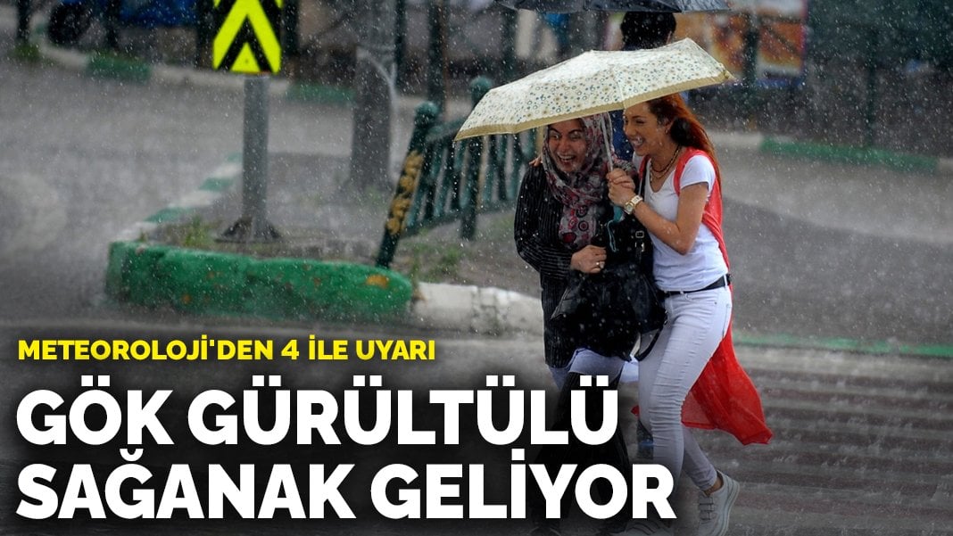 Meteoroloji’den 4 ile uyarı: Gök gürültülü sağanak geliyor