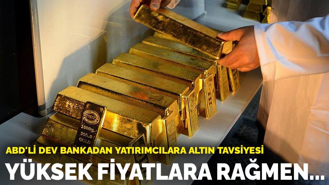 ABD’li dev bankadan yatırımcılara altın tavsiyesi: Yüksek fiyatlara rağmen alın!