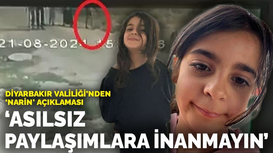 Diyarbakır Valiliği’nden ‘Narin’ açıklaması: Asılsız paylaşımlara inanmayın