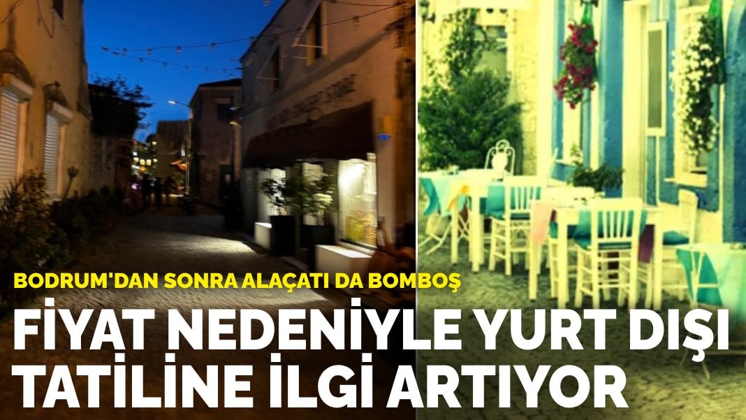 Bodrum’dan sonra Alaçatı da bomboş: Fiyat nedeniyle yurt dışı tatiline ilgi artıyor