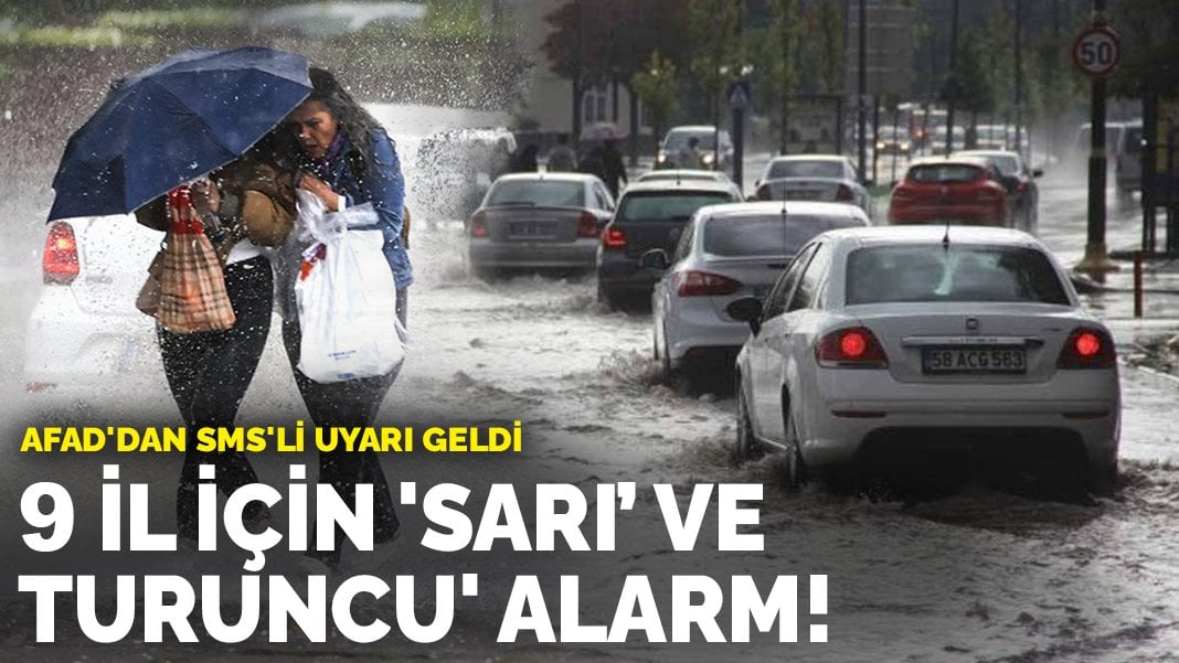 AFAD’dan SMS’li uyarı geldi: 9 il için ‘turuncu’ ve ‘sarı’ alarm!