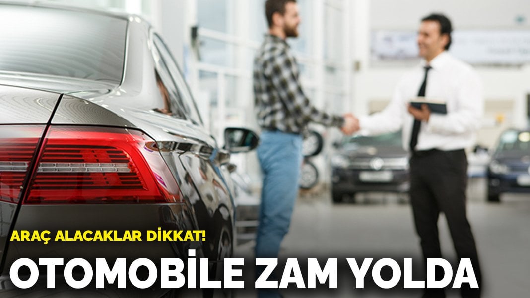 Araç alacaklar dikkat! Otomobile zam yolda