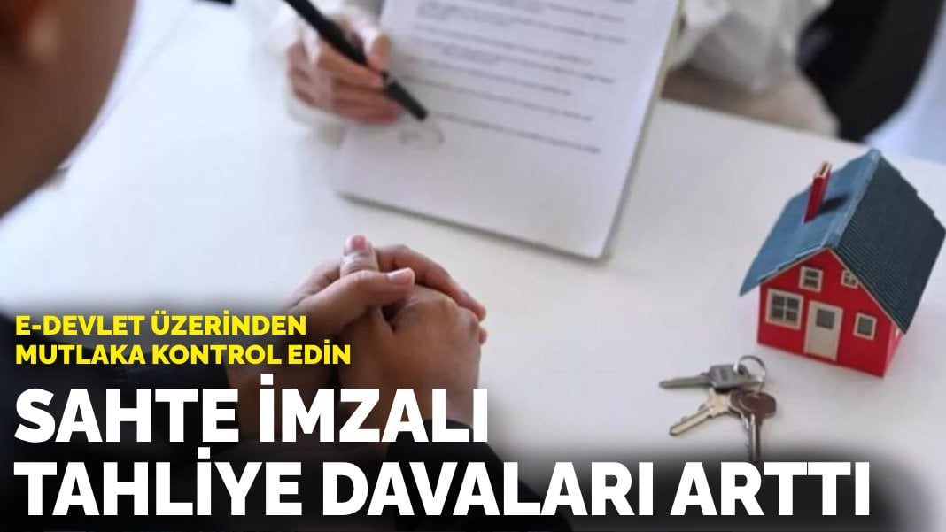 E-Devlet üzerinden mutlaka kontrol edin: Sahte imzalı tahliye davaları arttı