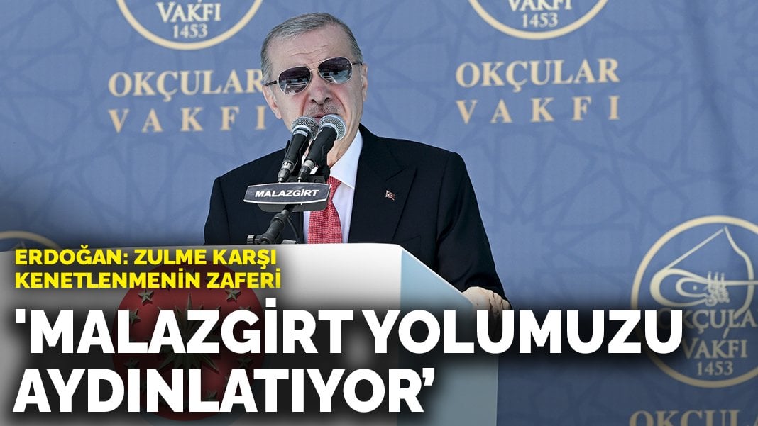 Erdoğan: ‘Malazgirt yolumuzu aydınlatıyor’