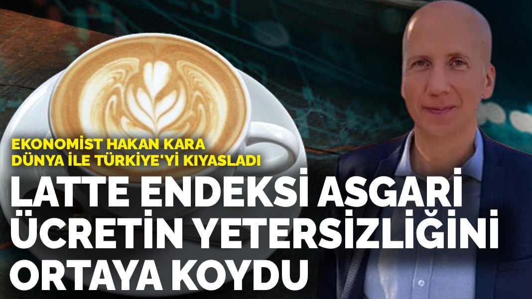 Prof. Dr. Hakan Kara’dan dikkat çeken paylaşım! Latte endeksi asgari ücretin yetersizliğini ortaya koydu