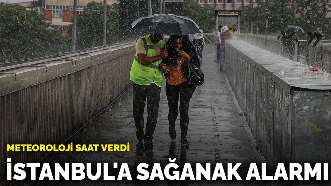 Meteoroloji saat verdi: İstanbul’a sağanak alarmı