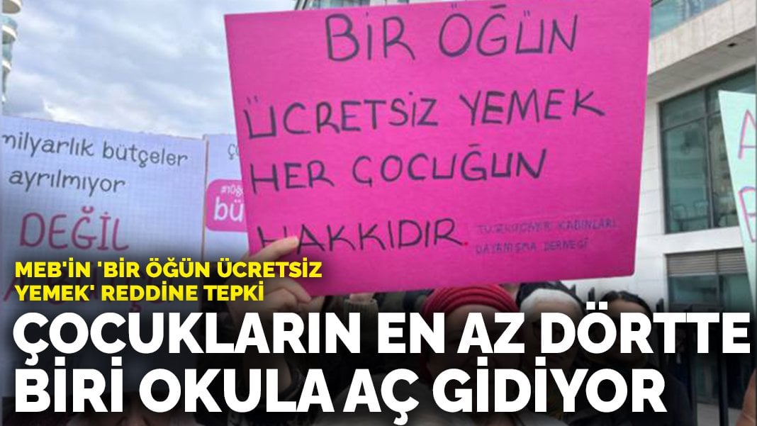 MEB’in ‘Bir Öğün Ücretsiz Yemek’ reddine tepki: Dört çocuktan biri okula aç gidiyor