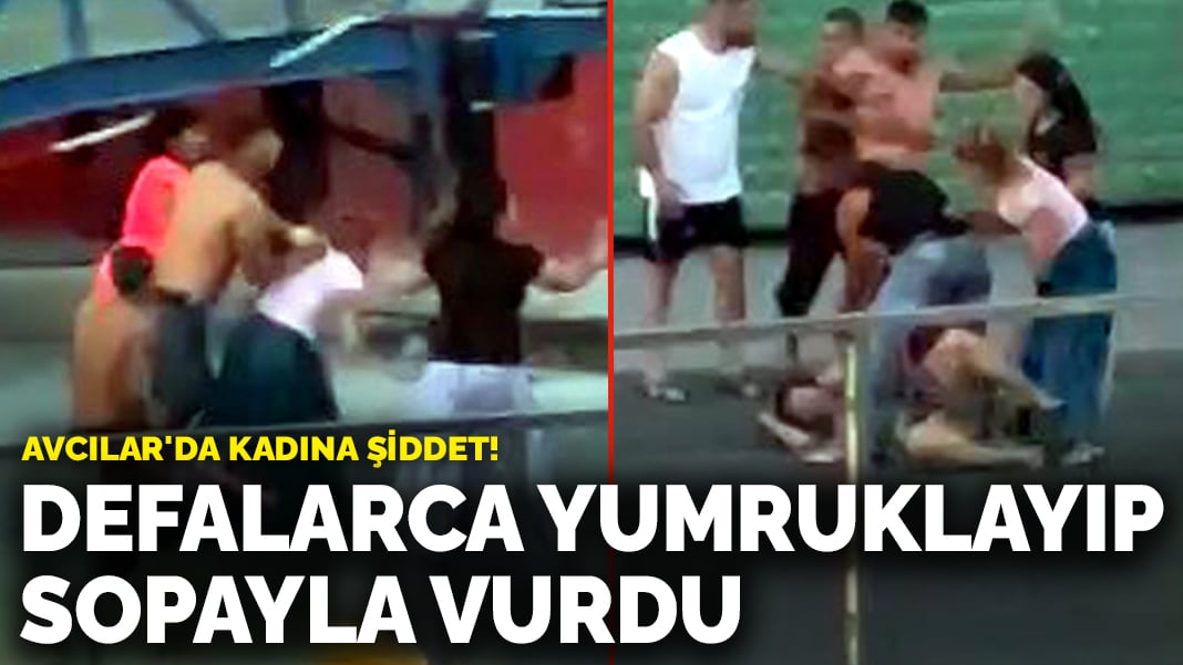 Avcılar’da sokak ortasında kadına şiddet: Defalarca yumruklayıp sopayla vurdu