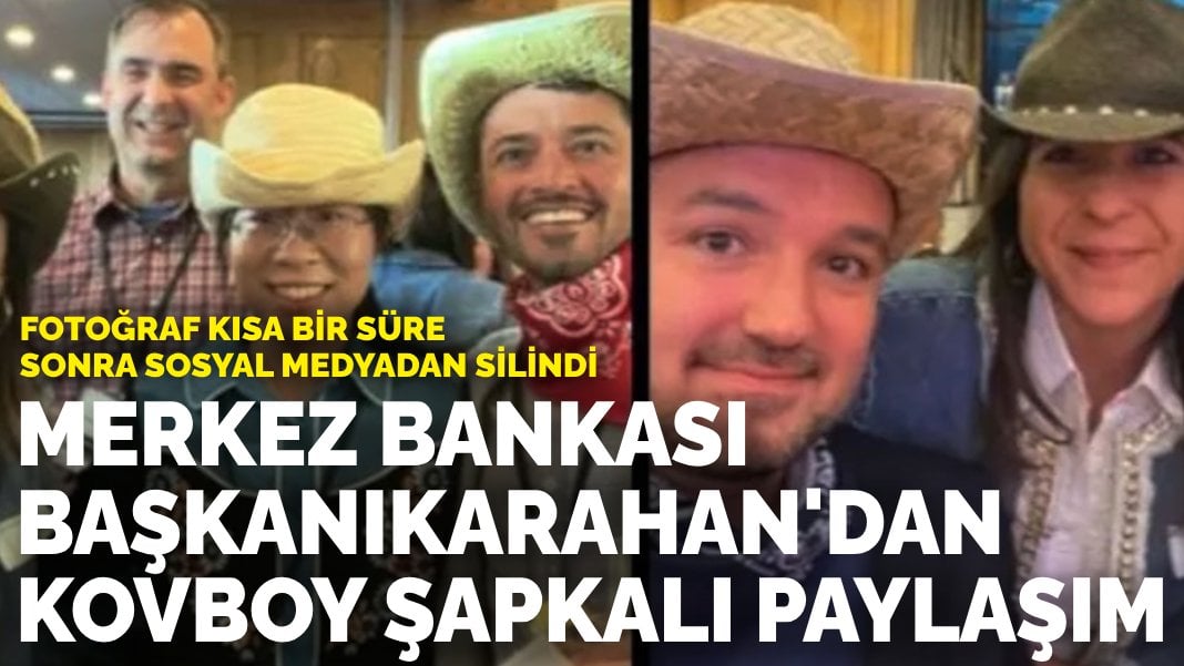 Merkez Bankası Başkanı Karahan’dan kovboy şapkalı paylaşım: Fotoğraf kısa bir süre sonra sosyal medyadan silindi