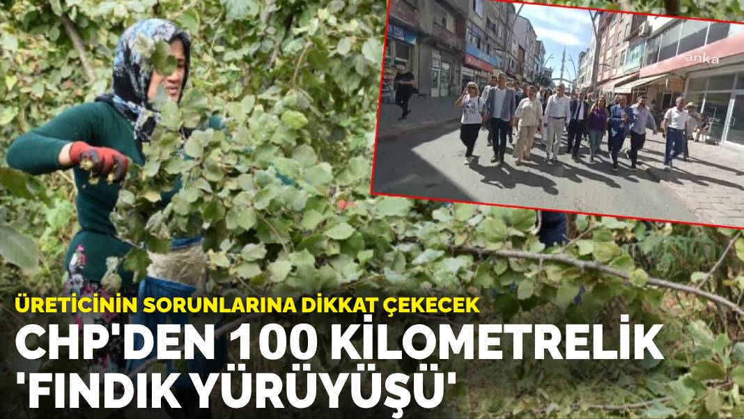 CHP’li Adıgüzel’den 100 kilometrelik ‘fındık yürüyüşü’