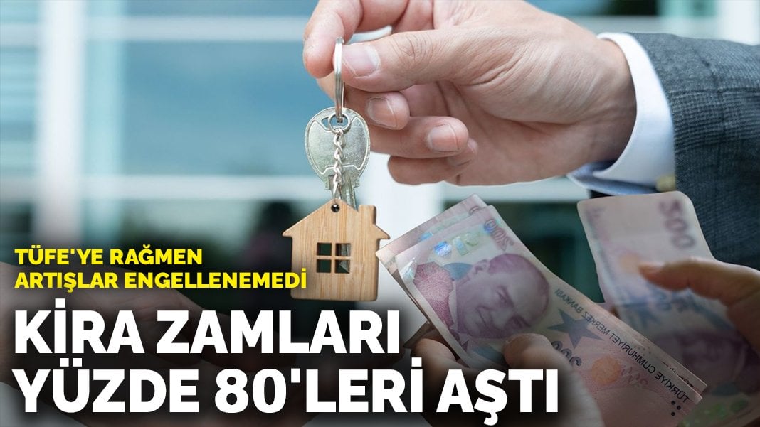 TÜFE’ye rağmen artışlar engellenemedi: Kira zamları yüzde 80’leri aştı