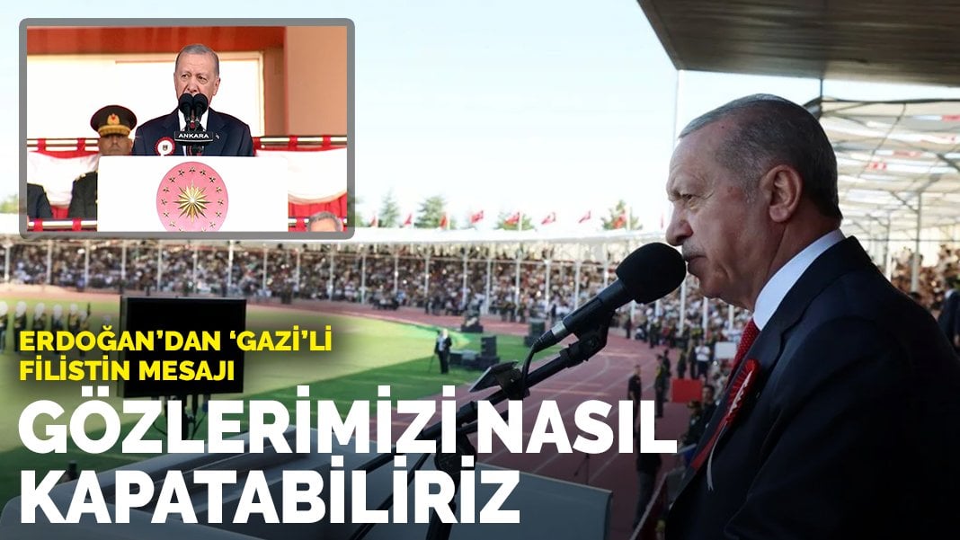 Cumhurbaşkanı Erdoğan’dan ‘Gazi’li Filistin mesajı: Gözlerimizi nasıl kapatabiliriz