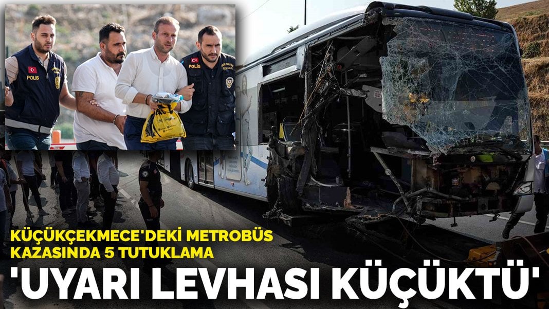 Küçükçekmece’deki metrobüs kazasında 5 tutuklama: ‘Uyarı levhası küçüktü’